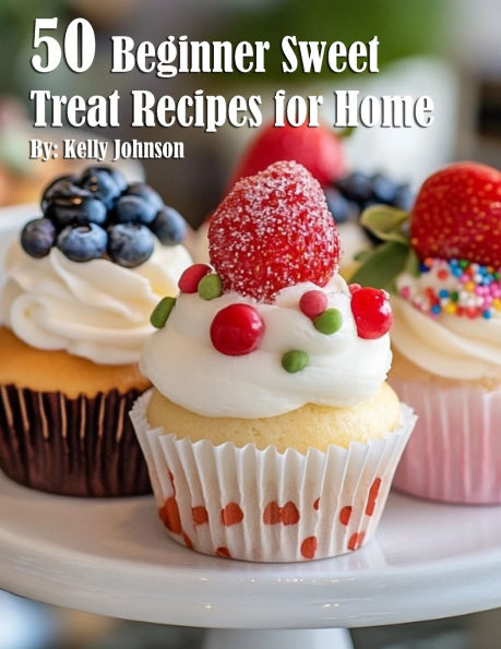50 Beginner Sweet Treat Recipes for Home