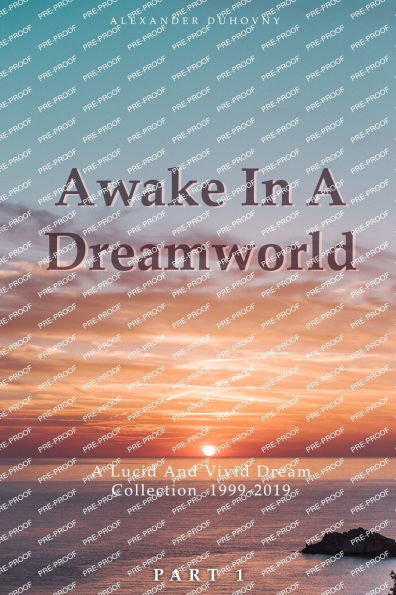 Awake A Dreamworld: Lucid And Vivid Dream Collection 1999 - 2019 Part 1