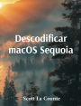 Descodificar macOS Sequoia: Introduï¿½ï¿½o Ao macOS 15 Para Macbook, Mac Mini E Imac