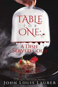 Title: Table For One: A Dish Served Cold, Author: John Louis Lauber