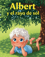 Title: Albert y el rayo de sol: Un cuento sobre la curiosidad cientÃ¯Â¿Â½fica, Author: Escrito Por Fantail Bros