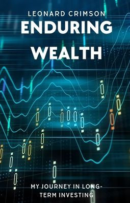 Enduring Wealth: My Journey Long-Term Investing