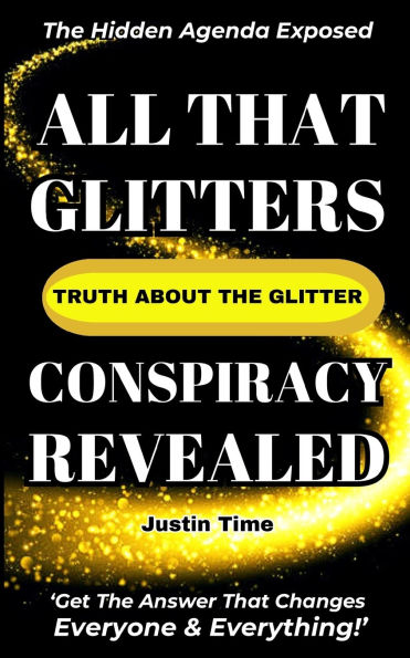 All That Glitters; the Truth About Glitter Conspiracy Revealed