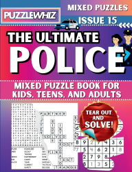 Title: The Ultimate Police Mixed Puzzle Book for Kids, Teens, and Adults: 16 Types of Engaging Variety Puzzles: Word Search and Math Games (Issue 15), Author: Puzzlewhiz Publishing