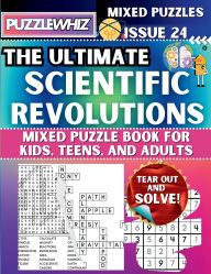 Title: The Ultimate Scientific Revolutions Mixed Puzzle Book for Kids, Teens, and Adults: 16 Types of Engaging Variety Puzzles: Word Search and Math Games (Issue 24), Author: Puzzlewhiz Publishing