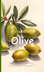 Title: It's Time to Eat an Olive, Author: Walter the Educator