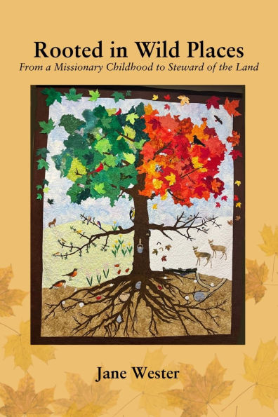 Rooted in Wild Places: From a Missionary Childhood to Steward of the Land