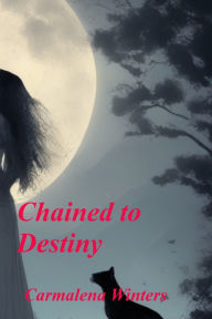 Title: Chained to Destiny, Author: Carmalena Winters