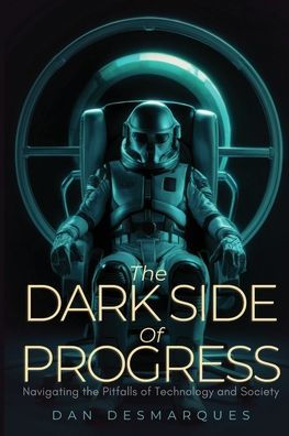 the Dark Side of Progress: Navigating Pitfalls Technology and Society