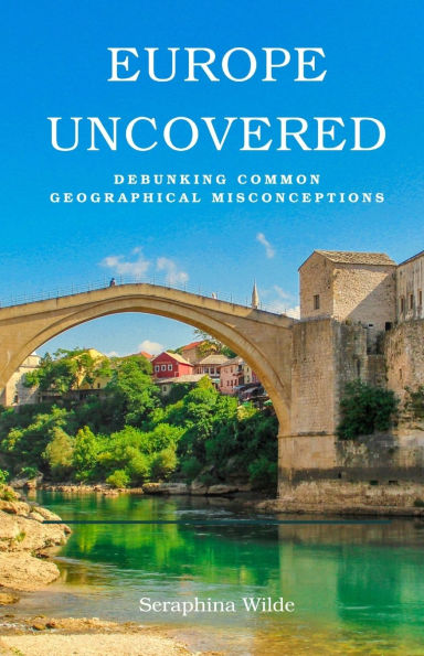 Europe Uncovered: Debunking Common Geographical Misconceptions