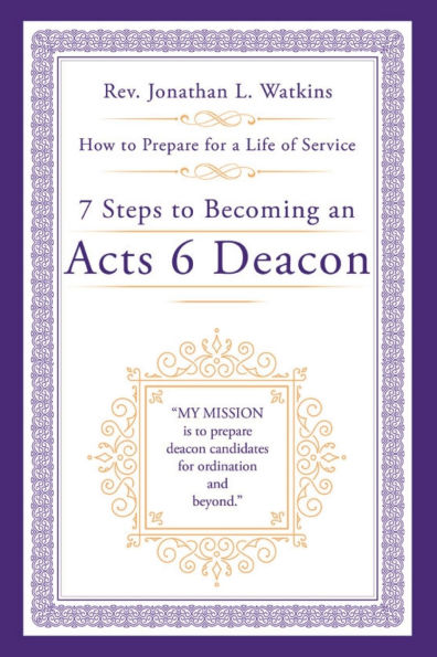 7 Steps to Becoming an Acts 6 Deacon: How Prepare for a Life of Service