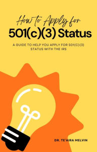 Title: How to Apply for 501(c)(3) Status with the IRS, Author: Te'Aira Melvin