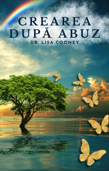 Crearea dupa abuz: Cum sa te vindeci de trauma ?i sa-?i continui via?a Atunci când totul altceva a e?uat: Cum sa te vindeci de trauma ?i sa-?i continui via?a