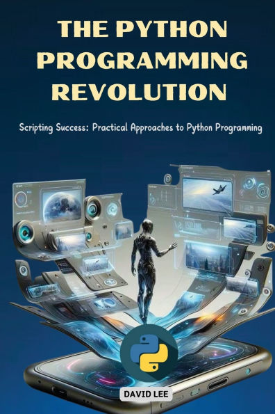 The Python Programming Revolution: Scripting Success: Practical Approaches to