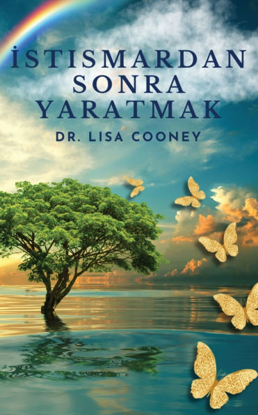 İstismardan Sonra Yaratmak: Her Şey Kï¿½tï¿½ Gittiğinde Travmadan Nasıl İyileşir ve Hayatınıza Devam Edersiniz