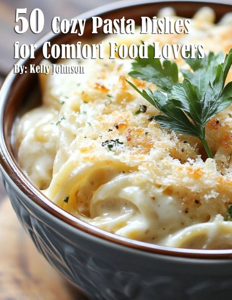 50 Cozy Pasta Dishes for Comfort Food Lovers