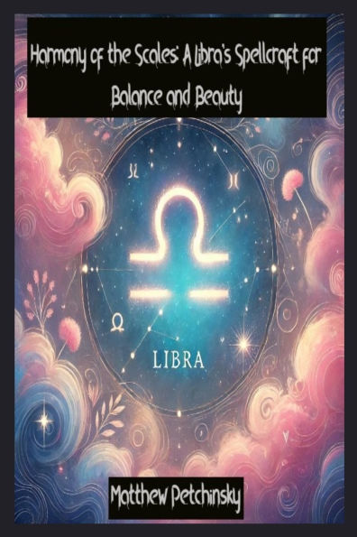 Harmony of the Scales: A Libra's Spellcraft for Balance and Beauty