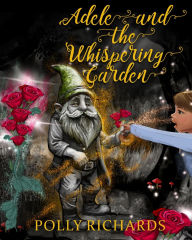 Title: Adele and the Whispering Garden, Author: Polly Richards