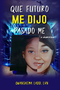 Title: What Future Me Told Past Me, Author: Gwanshema Ladd