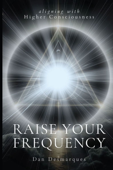 Raise Your Frequency: Aligning with Higher Consciousness