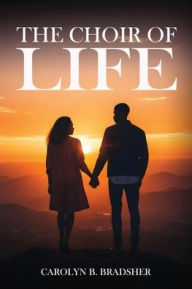 Title: The Choir of Life, Author: Carolyn B Bradsher