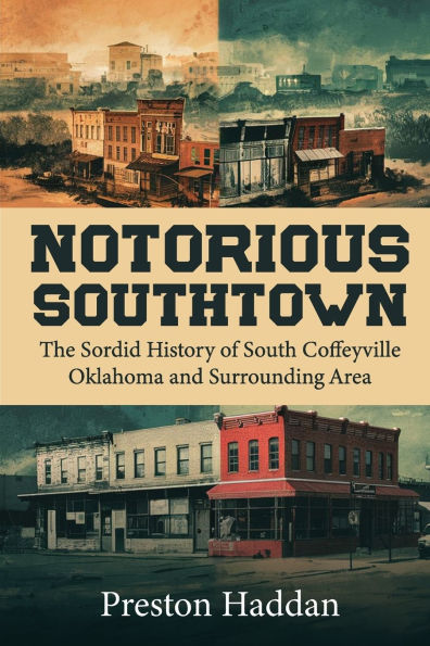 Notorious Southtown: The sordid history of south Coffeyville Oklahoma and the surrounding area