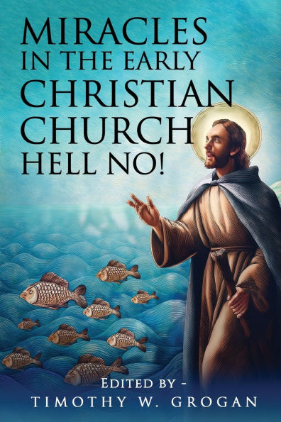 Miracles in the Early Christian Church: Hell No!