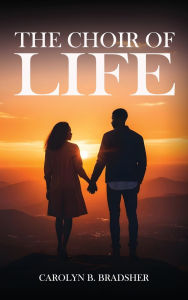 Title: The Choir of Life, Author: Carolyn B Bradsher
