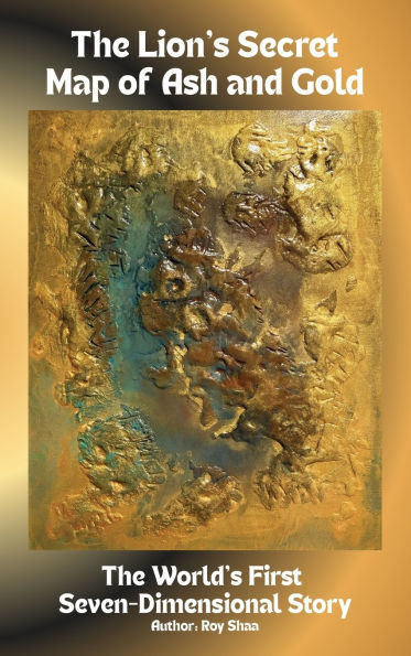 The Lion's Secret Map of Ash and Gold: World's First Seven-Dimensional Story