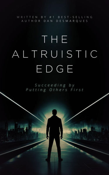 The Altruistic Edge: Succeeding by Putting Others First