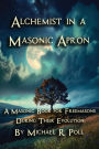 Alchemist in a Masonic Apron: A Masonic Book for Freemasons During Their Evolution