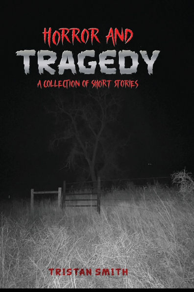 Horror and Tragedy: A Collection of Short Stories