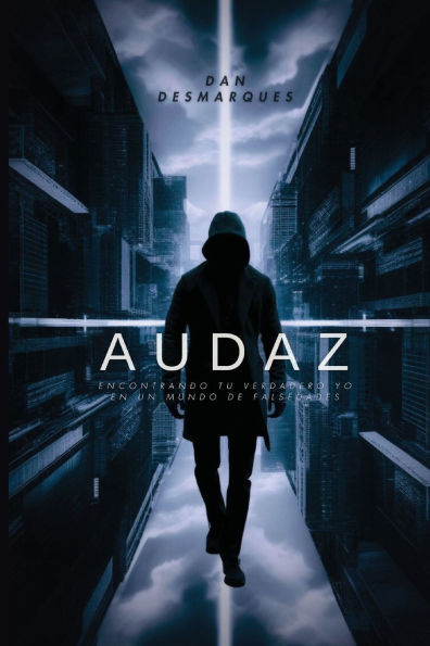 Audaz: Encontrando tu Verdadero Yo en un Mundo de Falsedades