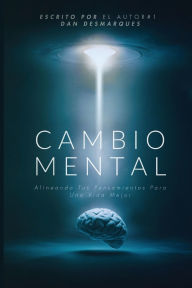 Title: Cambio Mental: Alineando Tus Pensamientos Para Una Vida Mejor, Author: Dan Desmarques