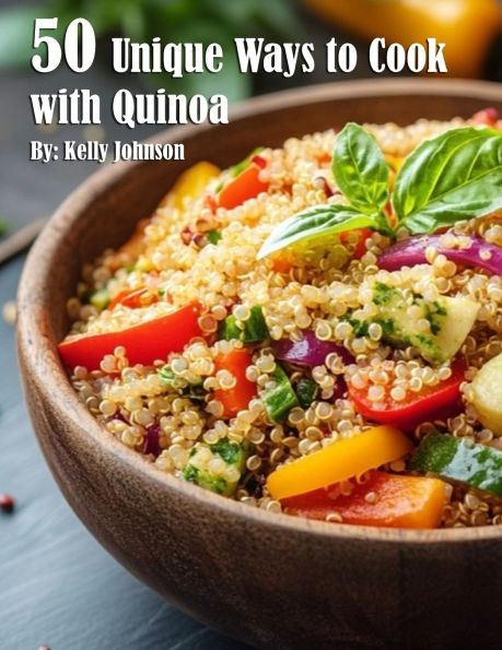 50 Unique Ways to Cook with Quinoa