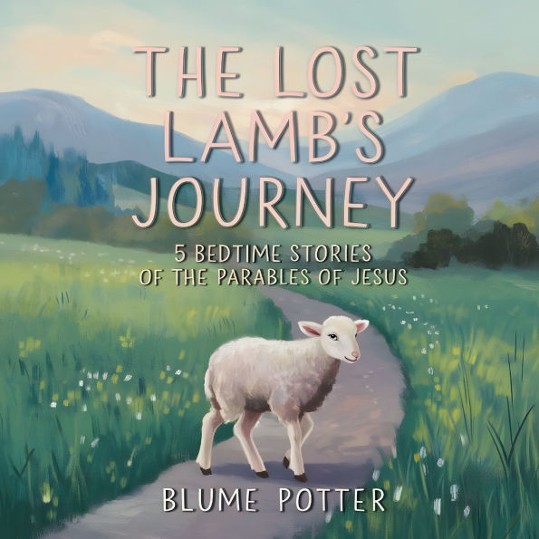 the Lost Lamb's Journey: 5 Bedtime Stories of Parables Jesus