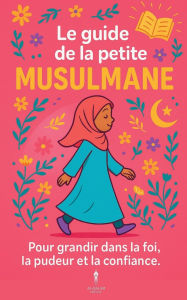 Title: Le guide de la petite musulmane, Author: Shanez Benmassoud