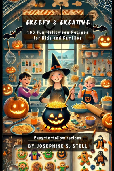 Creepy and Creative: 100 Fun Halloween Recipes for Kids Families