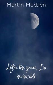 Title: After ten years, I'm invincible, Author: Martin Madsen