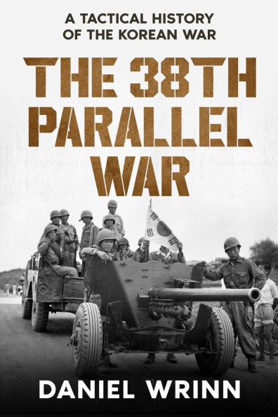 the 38th Parallel War: A Tactical History of Korean Conflict