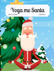 Title: Yoga me Santa (Hawaiian) Yoga with Santa, Author: Schaaf