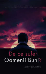 Title: Why do good people suffer? / De ce sufer oamenii buni?: Uncovering the Hidden Dynamics of Human Nature / Descoperind Dinamica Ascunsa a Naturii Umane, Author: Dan Desmarques