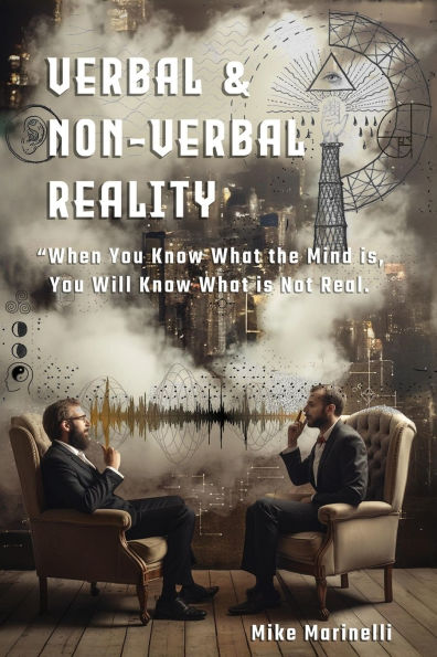 Verbal & Non-Verbal Reality: "When You Know What the Mind Is, Will is Not Real