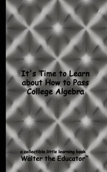 It's Time to Learn about How Pass College Algebra