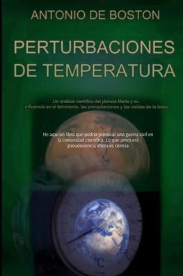 Perturbaciones de Temperatura: Un anï¿½lisis cientï¿½fico del planeta Marte y su influencia en el terrorismo, las precipitaciones y las caï¿½das bursï¿½tiles