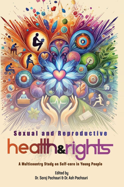 Sexual and Reproductive Health and Rights: A Multicountry Study on Self-care in Young People