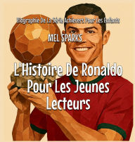 Title: L'Histoire De Ronaldo Pour Les Jeunes Lecteurs, Author: Mel Sparks