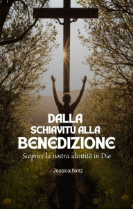 Title: Dalla schiavitù alla benedizione: Scoprire la nostra identità in Dio, Author: Jessica Hintz