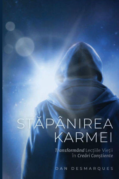 Stăpï¿½nirea Karmei: Transformï¿½nd Lecțiile Vieții ï¿½n Creări Conștiente