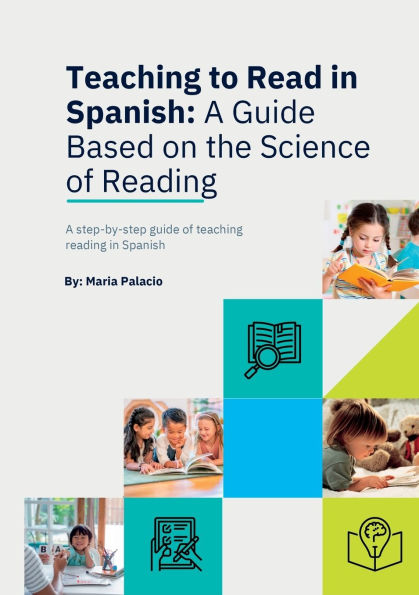 Teaching to Read to Read in Spanish: A Guide Based on the Science of Reading: A Guide Based on the Science of Reading: A guide Based on the Science of Reading